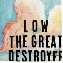 LOW – THE GREAT DESTROYER