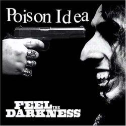 POISON IDEA – FEEL THE DARKNESS
