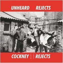 COCKNEY REJECTS – UNHEARD REJECTS