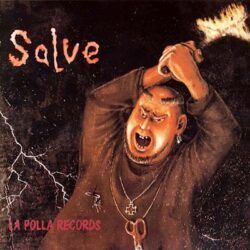 LA POLLA RECORDS – SALVE