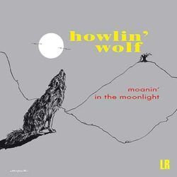 HOWLIN' WOLF – MOANIN' IN THE MOONLIGHT