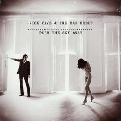 NICK CAVE & THE BAD SEEDS – PUSH THE SKY AWAY