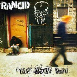 RANCID – LIFE WON'T WAIT