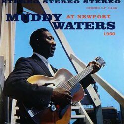 MUDDY WATERS – AT NEWPORT 1960