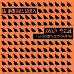JOAQUIN PASCUAL – LA FRONTERA SCORES