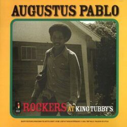 AUGUSTUS PABLO – ROCKERS AT KING TUBBY'S