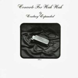CENTURY EXPANDED – CONCERTO FOR WAH WAH
