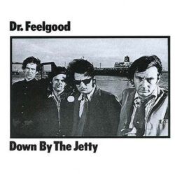 DR. FEELGOOD - DOWN BY THE JETTY ( 50 th Anniversary )