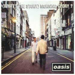 OASIS – (WHAT'S THE STORY) MORNING GLORY?