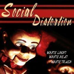SOCIAL DISTORTION – WHITE LIGHT, WHITE HEAT, WHITE TRASH