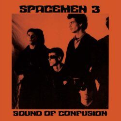 SPACEMEN 3 – SOUND OF CONFUSION