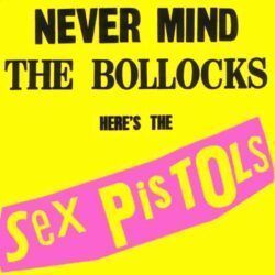 SEX PISTOLS – NEVER MIND THE BOLLOCKS