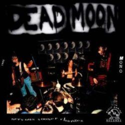 DEAD MOON – NERVOUS SOONER CHANGES