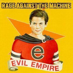 RAGE AGAINST THE MACHINE – EVIL EMPIRE