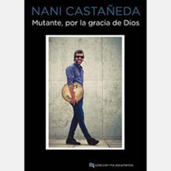 NANI CASTAÑEDA – MUTANTE, POR LA GRACIA DE DIOS