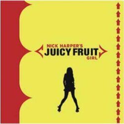 NICK HARPER – JUICY FRUIT GIRL