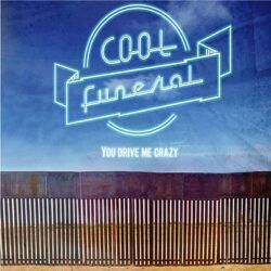 COOL FUNERAL – YOU DRIVE ME CRAZY