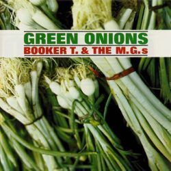 BOOKER T & THE MG'S – GREEN ONIONS