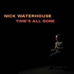 NICK WATERHOUSE – TIME’S ALL GONE