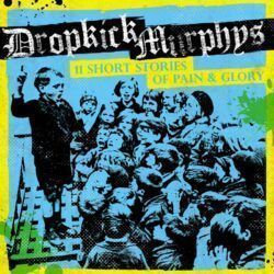 DROPKICK MURPHYS – 11 SHORT STORIES OF PAIN & GLORY