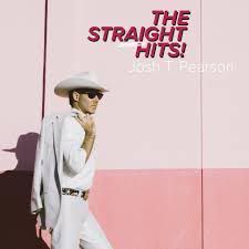 JOSH T. PEARSON – THE STRAIGHT HITS !