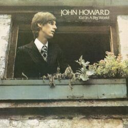 JOHN HOWARD – KID IN A BIG WORLD