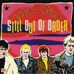 INFA – RIOT – STILL OUT OF ORDER