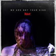 SLIPKNOT – WE ARE NOT YOUR KIND