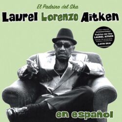 LAUREL AITKEN – EN ESPAÑOL (20º ANIVERSARIO)