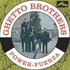GHETTO BROTHERS – POWER – FUERZA
