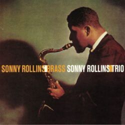 SONNY ROLLINS – BRASS /TRIO