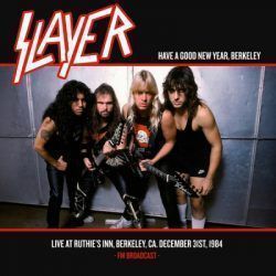SLAYER – HAVE A GOOD NEW YEAR, BERKELEY – LIVE AT RUTHIE’S INN, BERKELEY , CA. DECEMBER 1984 – FM BROADCAST