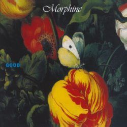 MORPHINE – GOOD