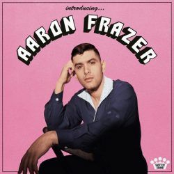 AARON FRAZER – INTRODUCING…..