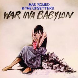 MAX ROMEO & THE UPSETTERS – WAR IN A BABYLON