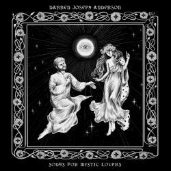 DARREN JOSEPH ANDERSON – SONGS FOR MYSTIC LOVERS