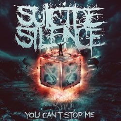 SUICIDE SILENCE – YOU CAN’T STOP ME