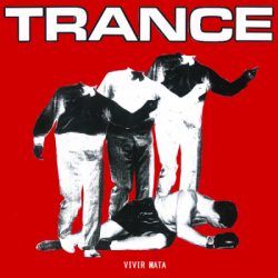 TRANCE – VIVIR MATA