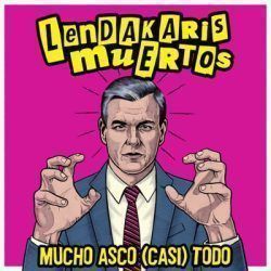 LENDAKARIS MUERTOS – MUCHO ASCO ( CASI ) TODO