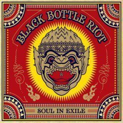 BLACK BOTTLE RIOT – SOUL IN EXILE