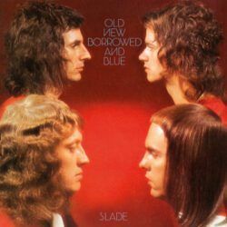 SLADE – OLD NEW BORROWED AND BLUE