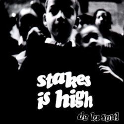 DE LA SOUL – STAKES IS HIGH