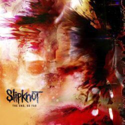 SLIPKNOT – THE END , SO FAR