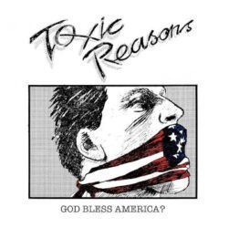 TOXIC REASONS – GOD BLESS AMERICA ?