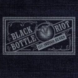 BLACK BOTTLE RIOT – III : INDIGO BLUES