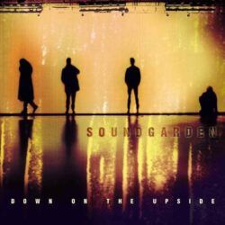 SOUNDGARDEN – DOWN ON THE UPSIDE