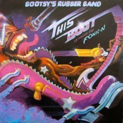 BOOTSY’S RUBBER BAND – THIS BOOT IS MADE FOR FONK-N