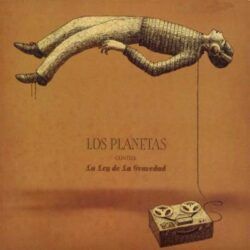 LOS PLANETAS – CONTRA LA LEY DE LA GRAVEDAD