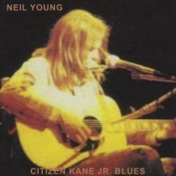 NEIL YOUNG – CITIZEN KANE JR. BLUES