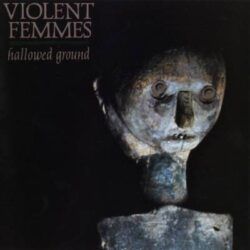 VIOLENT FEMMES – HALLOWED GROUND